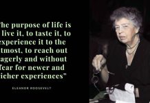 Quote of the Day by Eleanor Roosevelt:“The purpose of life is to live it, to taste it, to experience it to the utmost, to reach out eagerly and without fear for newer and richer experiences”; a powerful reminder to travel